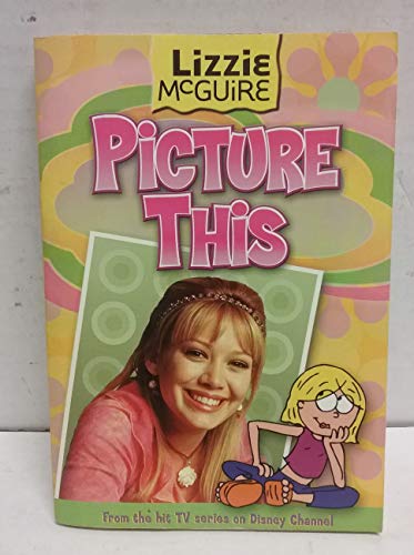 Imagen de archivo de Lizzie McGuire: Picture This a la venta por SecondSale