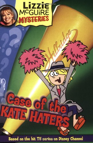 Lizzie McGuire Mysteries: Case of the Kate Haters - Book #6: Junior Novel