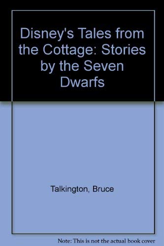 Disney's Tales from the Cottage: Stories by the Seven Dwarfs (9780786850037) by Talkington, Bruce; Walt Disney Productions