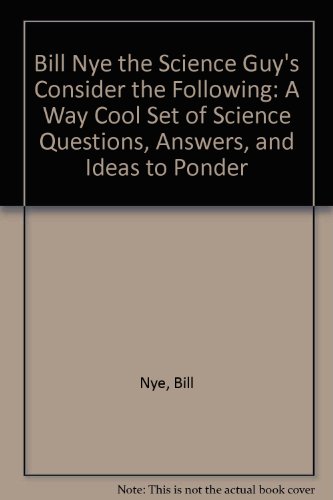 Imagen de archivo de Bill Nye the Science Guy's Consider the Following : A Way Cool Set of Q's, A's and Ideas a la venta por Better World Books