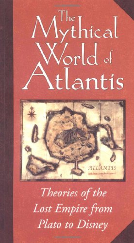 Stock image for The Mythical World of Atlantis, from Plato to Disney: Theories of the Lost Empire for sale by Half Price Books Inc.