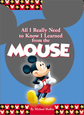 Imagen de archivo de All I Really Need to Know I Learned From the Mouse a la venta por Once Upon A Time Books