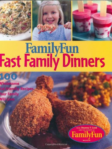 Beispielbild fr Family Fun Fast Family Dinners: 100 Wholesome Kid-Friendly Recipes Your Family Will Love zum Verkauf von Wonder Book
