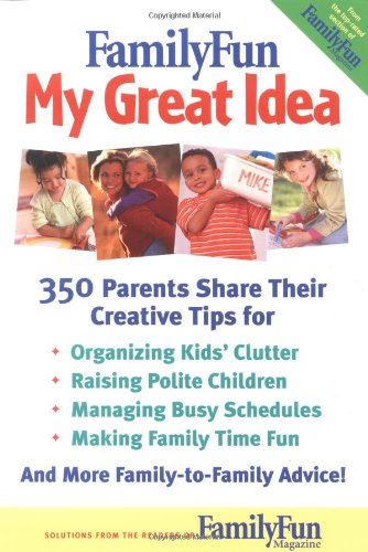 Beispielbild fr FamilyFun - My Great Idea: 350 Parents Share Their Creative Tips zum Verkauf von Wonder Book