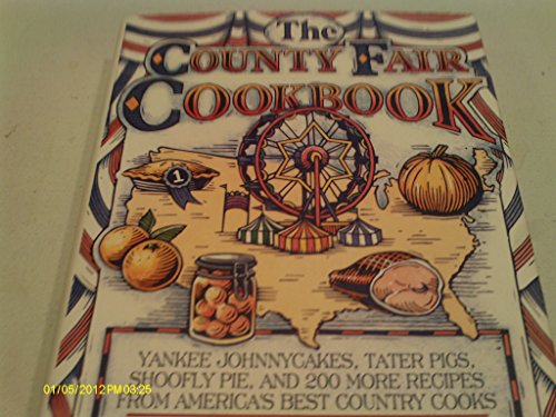 Beispielbild fr The County Fair Cookbook : Yankee Johnnycakes, Tater Pigs, Shoofly Pie and 200 More Recipes from America's Best Country Cooks zum Verkauf von Better World Books