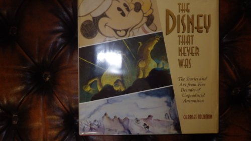 Imagen de archivo de Disney That Never Was: The Stories and Art of Five Decades of Unproduced Animation a la venta por Ergodebooks