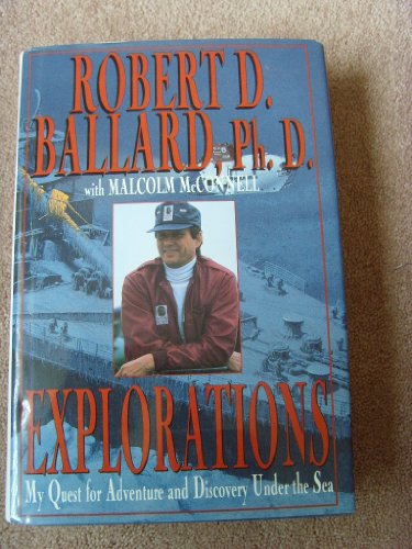 Explorations: My Quest for Adventure and Discovery Under the Sea (9780786860425) by Ballard, Robert D.; McConnell, Malcolm