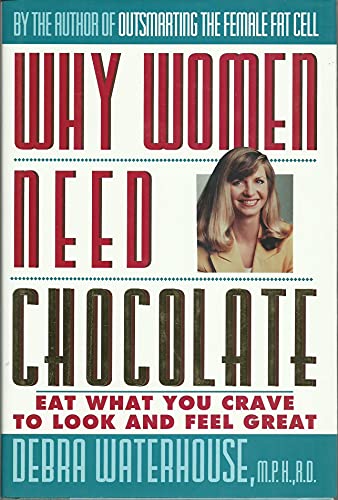 Beispielbild fr Why Women Need Chocolate: Eat What You Crave to Look and Feel Great zum Verkauf von Your Online Bookstore