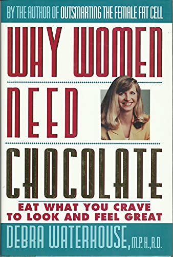 Imagen de archivo de Why Women Need Chocolate: Eat What You Crave to Look and Feel Great a la venta por Your Online Bookstore