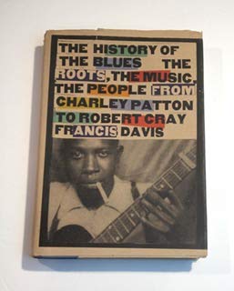 Beispielbild fr The History of the Blues : The Roots, the Music, the People-from Charley Patton to Robert Cray zum Verkauf von Better World Books