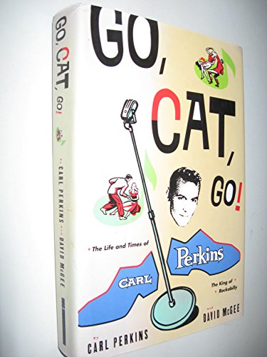 Stock image for Go Cat Go!: The Life and Times of Carl Perkins for sale by HPB-Diamond
