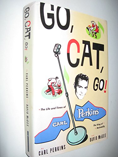 9780786860739: Go Cat Go!: The Life and Times of Carl Perkins