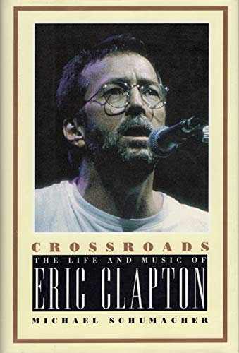 Beispielbild fr Crossroads : The Life and Music of Eric Clapton zum Verkauf von Better World Books: West