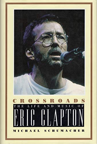 Stock image for Crossroads : The Life and Music of Eric Clapton for sale by Better World Books: West