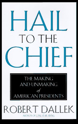 Beispielbild fr Hail to the Chief : The Making and Unmaking of American Presidents zum Verkauf von Better World Books