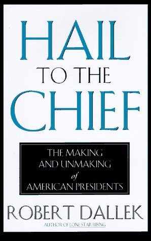 Imagen de archivo de Hail to the Chief: The Making and Unmaking of American Presidents a la venta por Booketeria Inc.