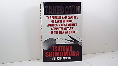 Imagen de archivo de Takedown : The Pursuit and Capture of Kevin Mitnick, America's Most Wanted Computer Outlaws - by the Man Who Did It a la venta por Better World Books