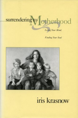 Beispielbild fr Surrendering to Motherhood: Losing Your Mind, Finding Your Soul zum Verkauf von Wonder Book