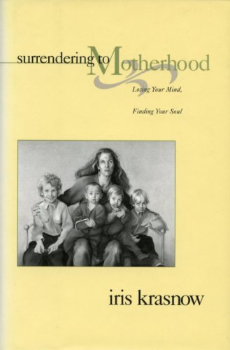 9780786862177: Surrendering to Motherhood: Losing Your Mind, Finding Your Soul