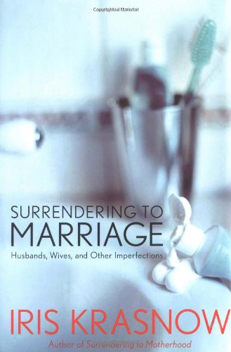 Beispielbild fr Surrendering to Marriage: Husbands, Wives, and Other Imperfections zum Verkauf von Wonder Book