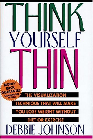 Imagen de archivo de Think Yourself Thin: The Visualization Technique That Will Make You Lose Weight a la venta por SecondSale