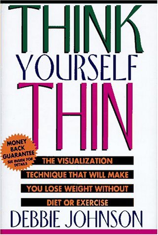 9780786862221: Think Yourself Thin: The Visualization Technique That Will Make You Lose Weight