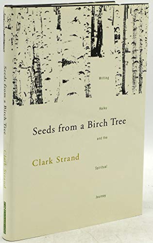 Beispielbild fr Seeds from a Birch Tree : Writing Haiku and the Spiritual Journey zum Verkauf von Better World Books