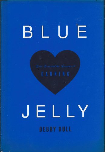 

Blue Jelly: Love Lost and the Lessons of Canning [signed] [first edition]