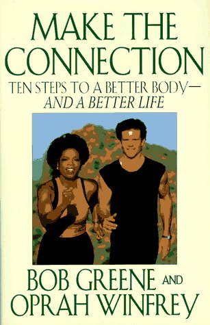 9780786862566: Make the Connection: Ten Steps to a Better Body and a Better Life: 10 Ways to a Better Body