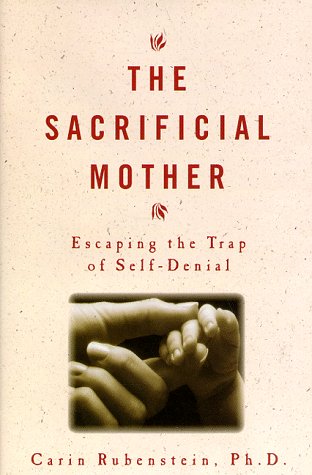 Beispielbild fr The Sacrificial Mother : Escaping the Trap of Self-Denial zum Verkauf von Better World Books