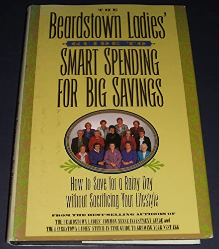 Beispielbild fr The Beardstown Ladies' Guide to Smart Spending for Big Savings : How to Save for a Rainy Day Without Sacrificing Your Lifestyle zum Verkauf von Better World Books: West