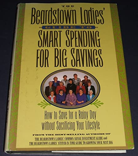 Stock image for The Beardstown Ladies' Guide to Smart Spending for Big Savings : How to Save for a Rainy Day Without Sacrificing Your Lifestyle for sale by Better World Books: West
