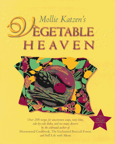 Beispielbild fr Mollie Katzen's Vegetable Heaven: Over 200 Recipes for Uncommon Soups, Tasty Bites, Side Dishes, and Too Many Desserts zum Verkauf von Open Books