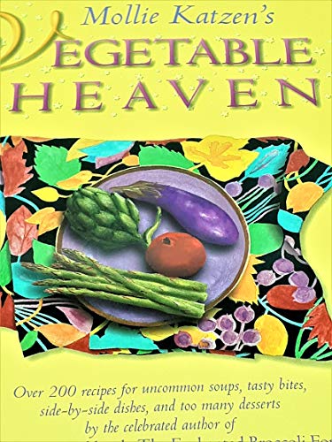 Imagen de archivo de Mollie Katzen's Vegetable Heaven: Over 200 Recipes for Uncommon Soups, Tasty Bites, Side Dishes, and Too Many Desserts a la venta por Gulf Coast Books