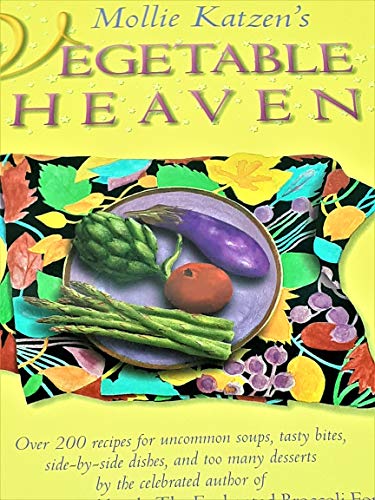 Stock image for Mollie Katzen's Vegetable Heaven : Over 200 Recipes Uncommon Soups, Tasty Bites, Side-by-Side Dishes, and Too Many Desserts for sale by Granada Bookstore,            IOBA