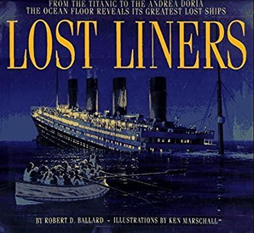 Imagen de archivo de Lost Liners : From the Titanic to the Andrea Doria: The Ocean Floor Reveals It's Greatest Lost Ships a la venta por Better World Books