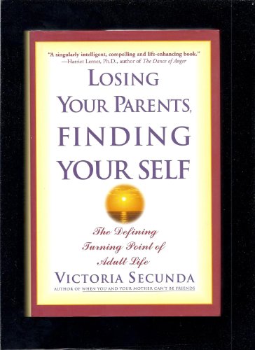 Imagen de archivo de Losing Your Parents, Finding Your Self : The Defining Turning Point of Adult Life a la venta por SecondSale