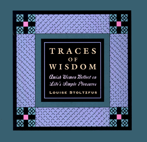 Imagen de archivo de Traces of Wisdom : Amish Women Reflect on Life's Simple Pleasures a la venta por Better World Books