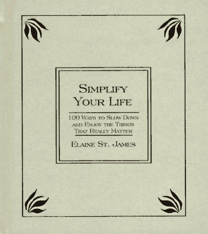 9780786863457: Simplify Your Life: 100 Ways to Slow Down and Enjoy the Things That Really Matter