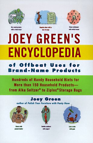 9780786863549: Joey Green's Encyclopedia of Offbeat Uses for Brand-Name Products: Hundreds of Handy Household Hints for More Than 120 Household Products from Alka-Seltzer to Ziploc Storage Bags