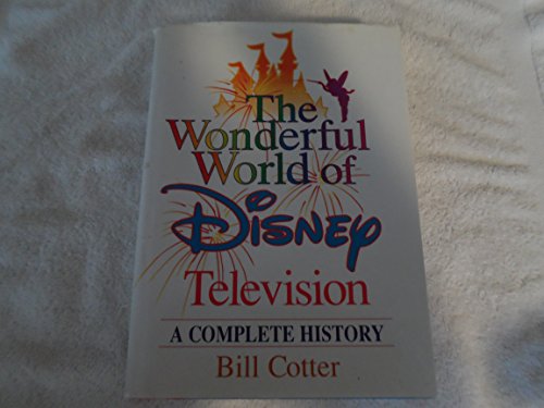 The Wonderful World of Disney Television: A Complete History (9780786863594) by Cotter, Bill