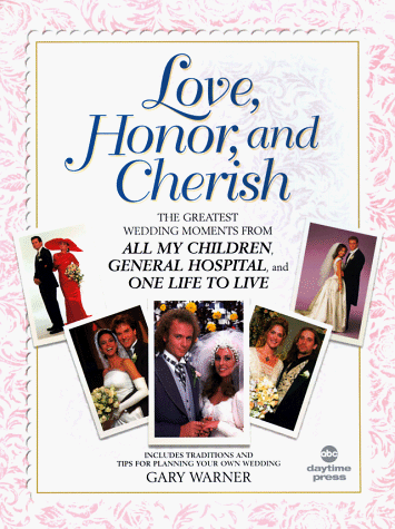 Stock image for Love, Honor & Cherish: The Greatest Wedding Moments from All My Children, General Hospital, and One life to Live for sale by Abstract Books