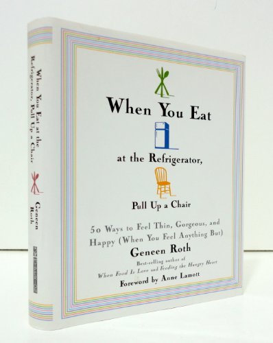 Imagen de archivo de When You Eat at the Refrigerator, Pull Up a Chair: 50 Ways to Feel Thin, Gorgeous, and Happy (When You Feel Anything But) a la venta por Gulf Coast Books