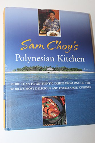 Imagen de archivo de Sam Choy's Polynesian Kitchen: More Than 150 Authentic Dishes from One of the World's Most Delicious and Overlooked Cuisines a la venta por Time Tested Books