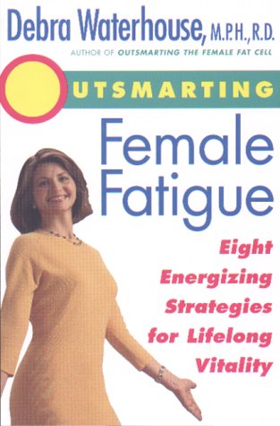 Stock image for Outsmarting Female Fatigue: Eight Energizing Strategies for Longlife Vitality for sale by Wonder Book