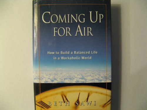 Beispielbild fr Coming Up for Air: How to Build a Balanced Life in a Workaholic World zum Verkauf von Wonder Book