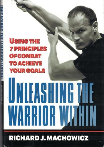 Imagen de archivo de Unleashing the Warrior Within: Using the 7 Principles of Combat to Achieve Your Goals a la venta por Wonder Book
