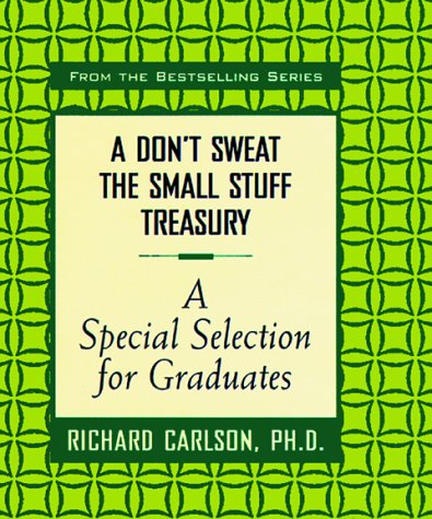 Stock image for A Don't Sweat the Small Stuff Treasury: A Special Selection for Graduates (Don't Sweat the Small Stuff (Hyperion)) for sale by Your Online Bookstore
