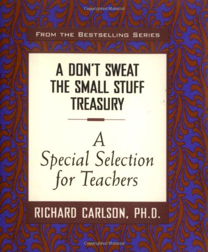 9780786865765: A Don't Sweat the Small Stuff Treasury: A Special Selection for Teachers