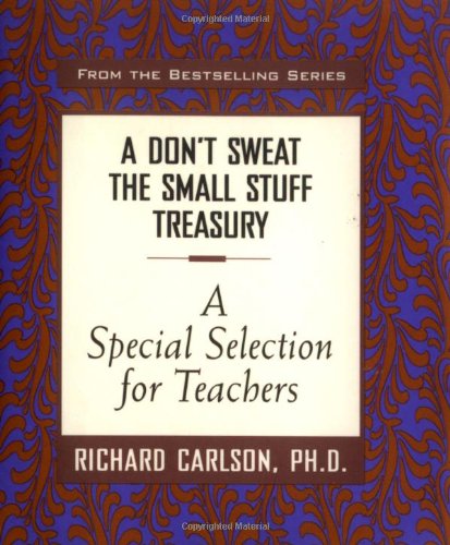 Stock image for A Don't Sweat the Small Stuff Treasury: A SPECIAL SELECTION FOR TEACHERS for sale by Gulf Coast Books
